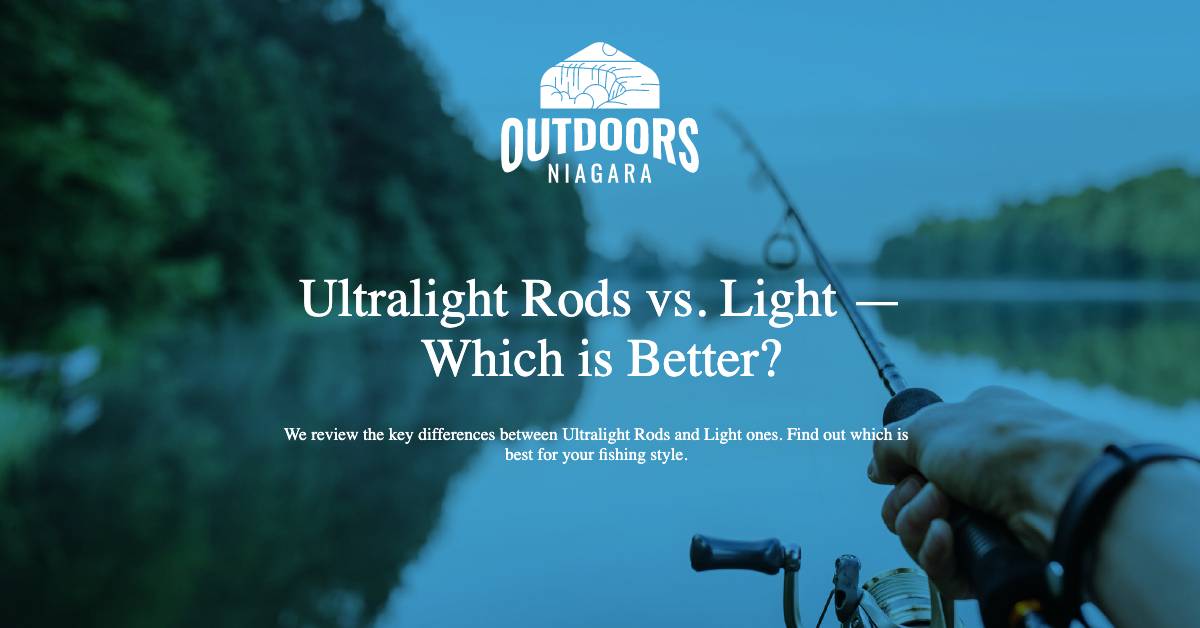 Ultralight Rods vs. Light — Which is Better? - OutdoorsNiagara