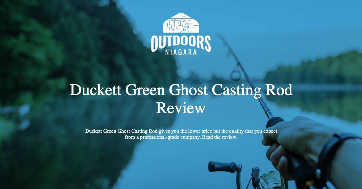 Duckett Green Ghost Casting Rod Review - OutdoorsNiagara