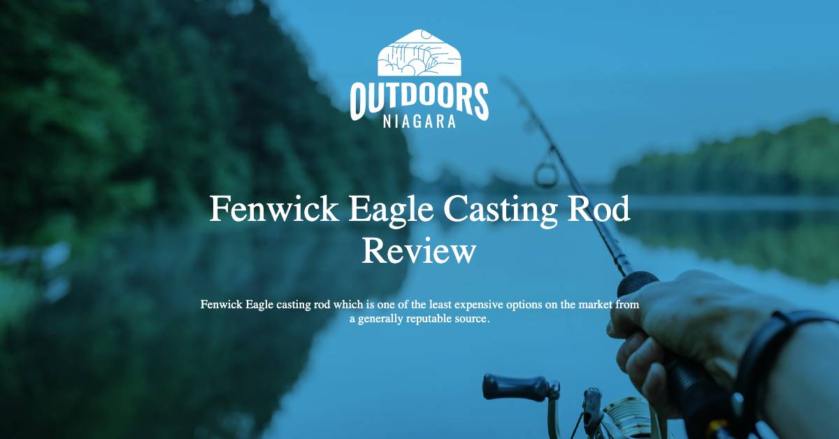 Fenwick Eagle Casting Rod Review - OutdoorsNiagara