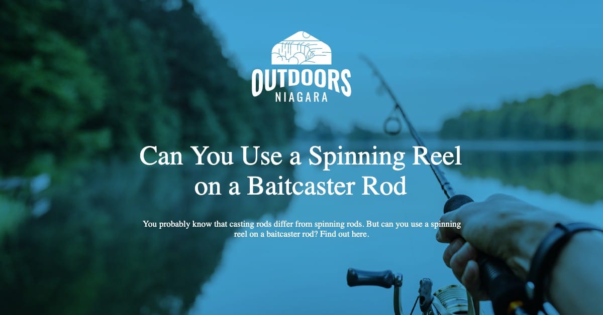 Can You Use a Spinning Reel on a Baitcaster Rod - OutdoorsNiagara