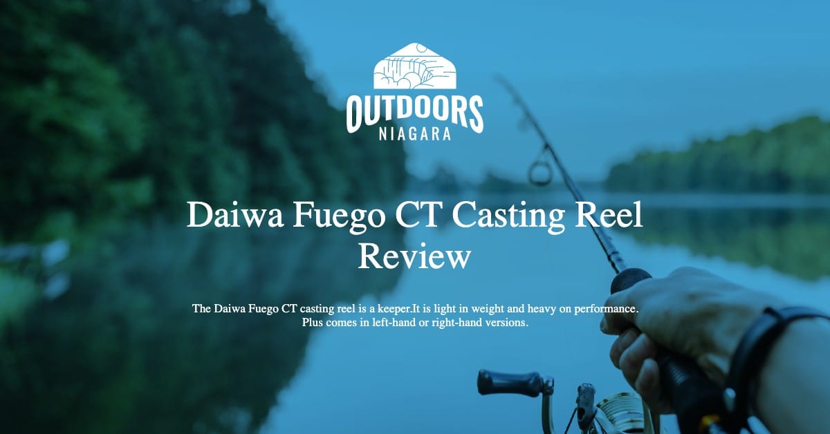 Daiwa Fuego CT Casting Reel Review - OutdoorsNiagara